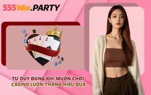 Tư duy đúng khi muốn chơi casino luôn thắng hiệu quả