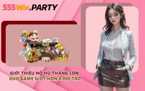 Giới thiệu nổ hũ thắng lớn kho game slot hơn 8.000 trò