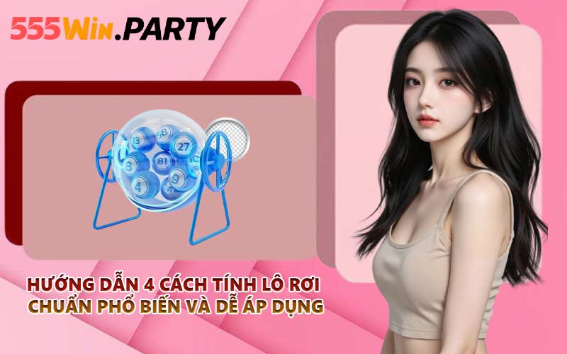 Hướng dẫn 4 cách tính lô rơi chuẩn phổ biến và dễ áp dụng
