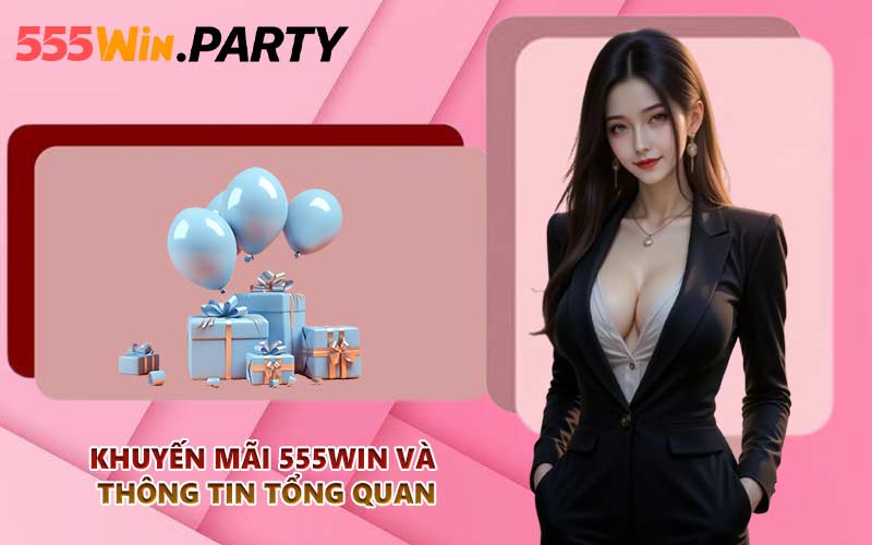 Khuyến mãi 555WIN và thông tin tổng quan