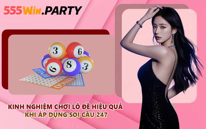 Kinh nghiệm chơi lô đề hiệu quả khi áp dụng soi cầu 247