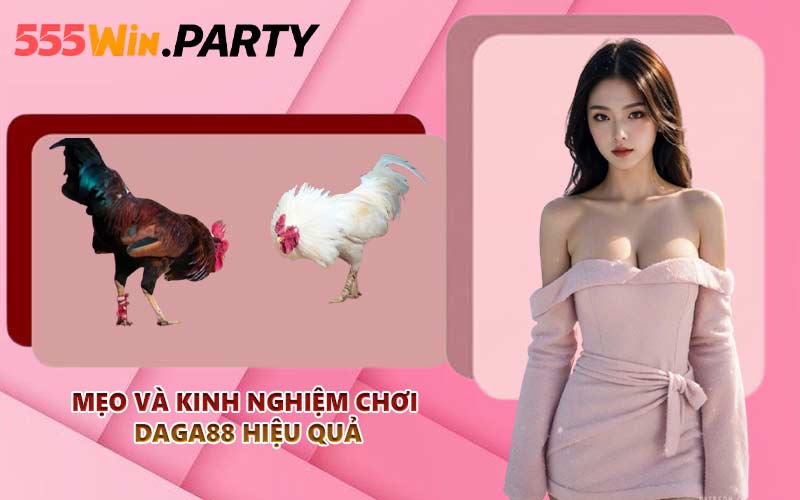 Mẹo và kinh nghiệm chơi Daga88 hiệu quả