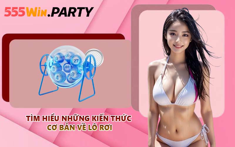 Tìm hiểu những kiến thức cơ bản về lô rơi